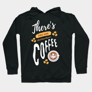 There's First Love And Then There's Coffee Funny Coffee Lover Hoodie